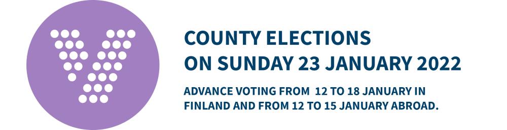County elections on Sunday 23 January 2022. Advance voting from 12 to 18 January on Finland and from 12 to 15 January abroad.